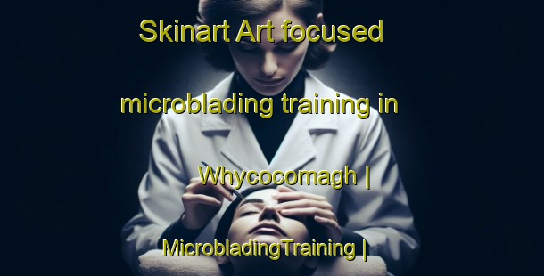 Skinart Art-focused microblading training in Whycocomagh | MicrobladingTraining | MicrobladingClasses | SkinartTraining-Canada